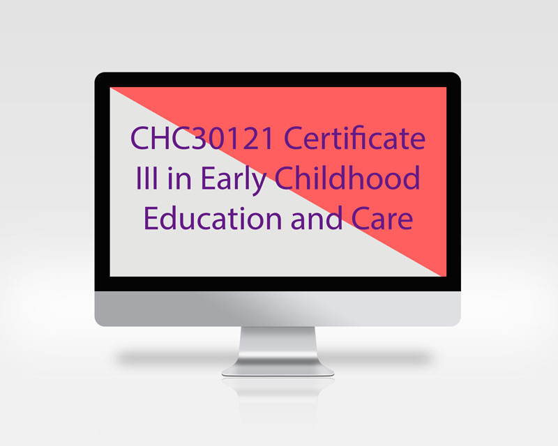 CHC30121 CERTIFICATE III IN EARLY CHILDHOOD EDUCATION AND CARE